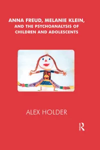 Anna Freud, Melanie Klein, and the Psychoanalysis of Children and Adolescents_cover