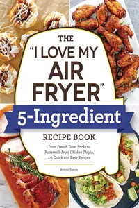 The "I Love My Air Fryer" 5-Ingredient Recipe Book_cover