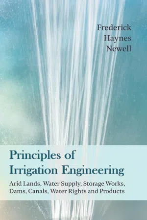 Principles of Irrigation Engineering – Arid Lands, Water Supply, Storage Works, Dams, Canals, Water Rights and Products