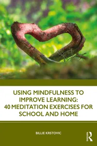 Using Mindfulness to Improve Learning: 40 Meditation Exercises for School and Home_cover