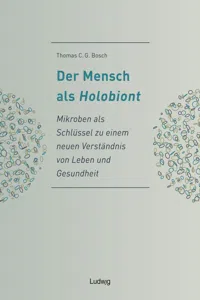 Der Mensch als Holobiont - Mikroben als Schlüssel zu einem neuen Verständnis von Leben und Gesundheit_cover