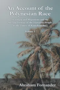 An Account of the Polynesian Race - Its Origin and Migrations and the Ancient History of the Hawaiian People to the Times of Kamehameha I - Volume I_cover