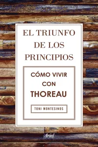 El triunfo de los principios. Cómo vivir con Thoreau_cover