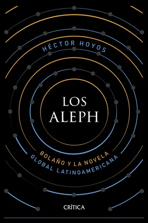 Los Aleph: Bolaño y la novela global latinoamericana