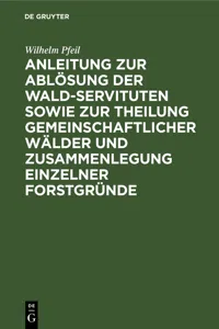 Anleitung zur Ablösung der Wald-Servituten sowie zur Theilung gemeinschaftlicher Wälder und Zusammenlegung einzelner Forstgründe_cover