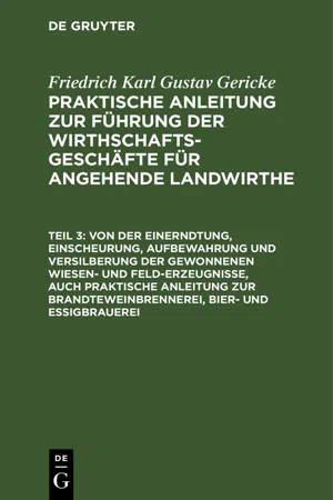 Von der Einerndtung, Einscheurung, Aufbewahrung und Versilberung der gewonnenen Wiesen- und Feld-Erzeugnisse, auch praktische Anleitung zur Brandteweinbrennerei, Bier- und Essigbrauerei