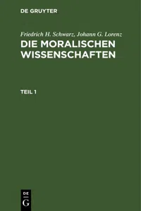 Friedrich H. Schwarz; Johann G. Lorenz: Die moralischen Wissenschaften. Teil 1_cover