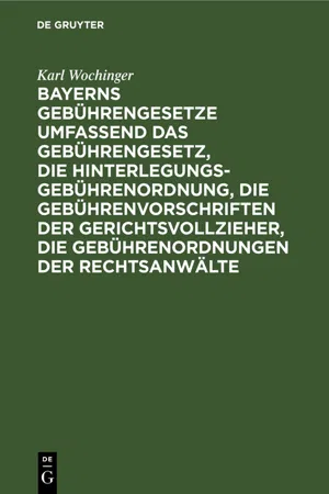 Bayerns Gebührengesetze umfassend das Gebührengesetz, die Hinterlegungs-Gebührenordnung, die Gebührenvorschriften der Gerichtsvollzieher, die Gebührenordnungen der Rechtsanwälte