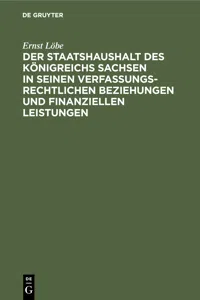 Der Staatshaushalt des Königreichs Sachsen in seinen Verfassungsrechtlichen Beziehungen und finanziellen Leistungen_cover