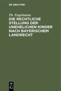 Die rechtliche Stellung der unehelichen Kinder nach Bayerischem Landrecht_cover