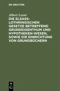 Die Elsaß-Lothringischen Gesetze betreffend Grundeigenthum und Hypothekenwesen, sowie die Einrichtung von Grundbüchern_cover