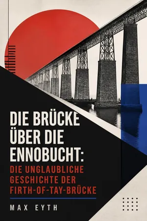 Die Brücke über die Ennobucht: Die unglaubliche Geschichte der Firth-of-Tay-Brücke