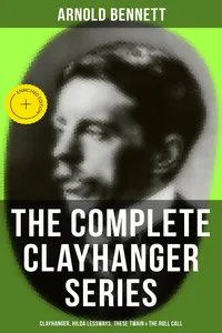 THE COMPLETE CLAYHANGER SERIES: Clayhanger, Hilda Lessways, These Twain & The Roll Call_cover