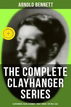 THE COMPLETE CLAYHANGER SERIES: Clayhanger, Hilda Lessways, These Twain & The Roll Call