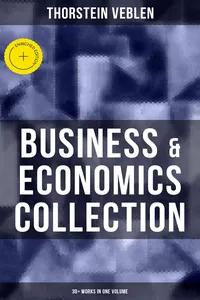 Business & Economics Collection: Thorstein Veblen Edition