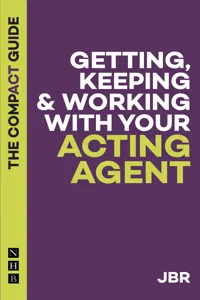 Getting, Keeping & Working with Your Acting Agent: The Compact Guide_cover