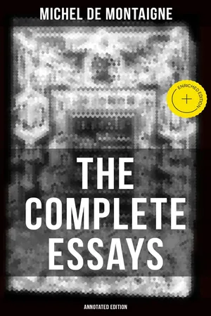 THE COMPLETE ESSAYS OF MONTAIGNE (Annotated Edition)