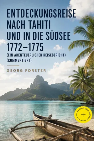 Entdeckungsreise nach Tahiti und in die Südsee 1772-1775 (Ein abenteuerlicher Reisebericht) (Kommentiert)