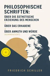 Philosophische Schriften: Über die ästhetische Erziehung des Menschen + Über das Erhabene + Über Anmuth und Würde_cover
