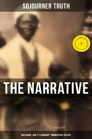 The Narrative of Sojourner Truth (Including "Ain't I a Woman?" Momentous Speech)