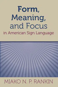 Form, Meaning, and Focus in American Sign Language_cover