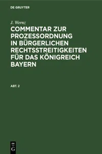 J. Wernz: Commentar zur Prozeßordnung in bürgerlichen Rechtsstreitigkeiten für das Königreich Bayern. Abt. 2_cover