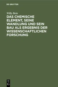 Das chemische Element, seine Wandlung und sein Bau als Ergebnis der wissenschaftlichen Forschung_cover