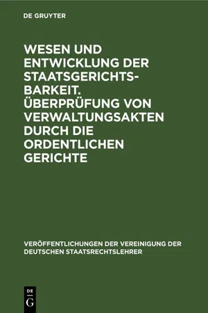 Wesen und Entwicklung der Staatsgerichtsbarkeit. Überprüfung von Verwaltungsakten durch die ordentlichen Gerichte