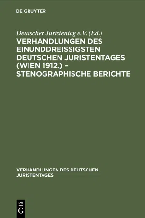 Verhandlungen des Einunddreißigsten Deutschen Juristentages (Wien 1912.) – Stenographische Berichte