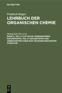 Cyclische Verbindungen. Naturstoffe, Teil 4: Naturstoffe von unbekannter oder nur teilweise bekannter Struktur._cover