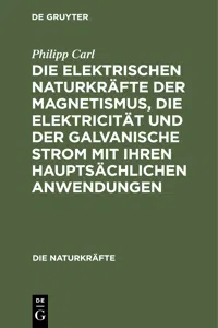 Die elektrischen Naturkräfte der Magnetismus, die Elektricität und der galvanische Strom mit ihren hauptsächlichen Anwendungen_cover