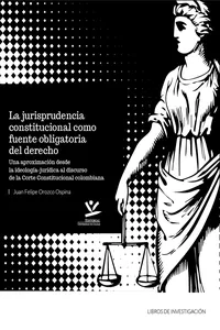 La jurisprudencia constitucional como fuente obligatoria del derecho_cover