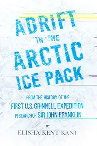 Adrift in the Arctic Ice Pack - From the History of the First U.S. Grinnell Expedition in Search of Sir John Franklin_cover