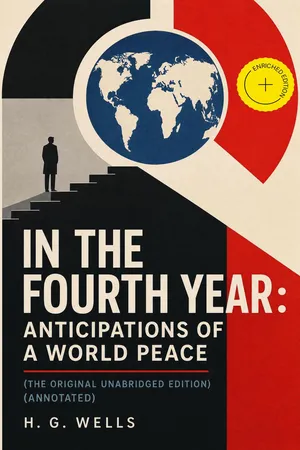 In the fourth year : anticipations of a world peace (The original unabridged edition) (Annotated)