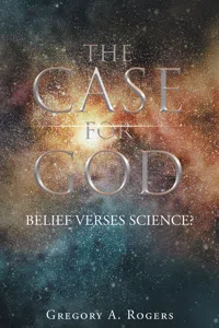 THE CASE FOR GOD - Belief verses Science?_cover
