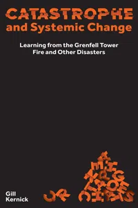 Catastrophe and Systemic Change: Learning from the Grenfell Tower Fire and Other Disasters_cover