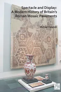 Spectacle and Display: A Modern History of Britain's Roman Mosaic Pavements_cover