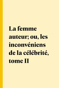 La femme auteur; ou, les inconvéniens de la célébrité, tome II_cover