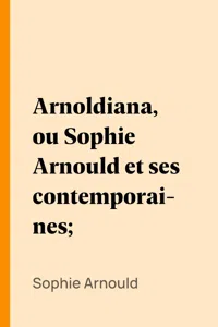 Arnoldiana, ou Sophie Arnould et ses contemporaines;_cover