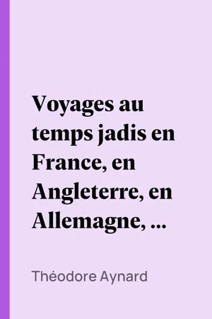 Voyages au temps jadis en France, en Angleterre, en Allemagne, en Suisse, en Italie, en Sicile, en poste, en diligence, en voiturin, en traîneau, en espéronade, à cheval et en patache, de 1787 à 1844