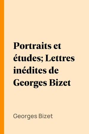 Portraits et études; Lettres inédites de Georges Bizet