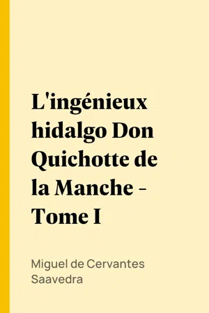 L'ingénieux hidalgo Don Quichotte de la Manche - Tome I