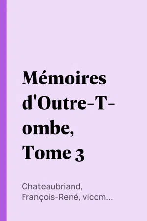 Mémoires d'Outre-Tombe, Tome 3