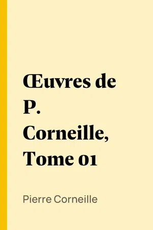 Œuvres de P. Corneille, Tome 01