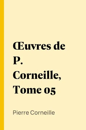 Œuvres de P. Corneille, Tome 05