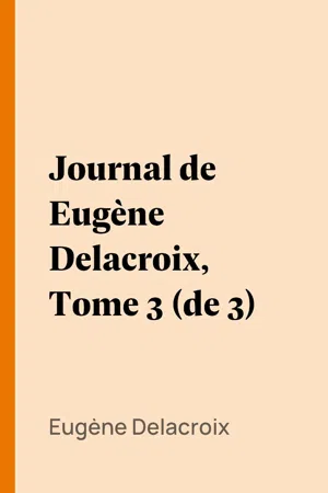 Journal de Eugène Delacroix, Tome 3 (de 3)