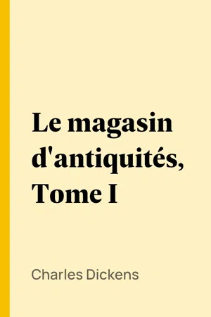 Le magasin d'antiquités, Tome I