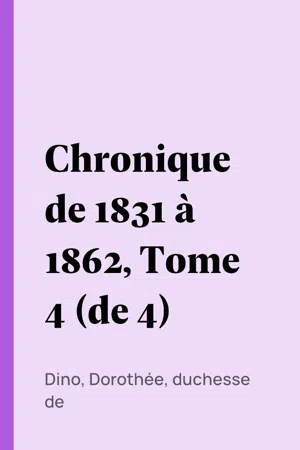 Chronique de 1831 à 1862, Tome 4 (de 4)