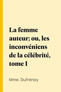 La femme auteur; ou, les inconvéniens de la célébrité, tome I_cover