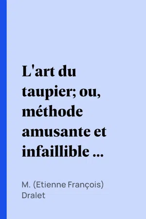 L'art du taupier; ou, méthode amusante et infaillible de prendre les taupes